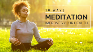 Ways Meditation Improves Your Health 